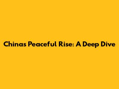 China's Peaceful Rise: A Deep Dive