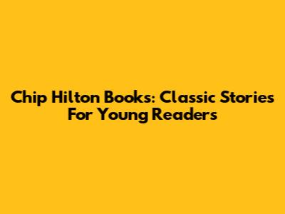 Chip Hilton Books: Classic Stories For Young Readers