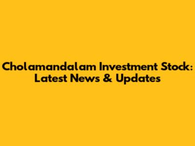 Cholamandalam Investment Stock: Latest News & Updates
