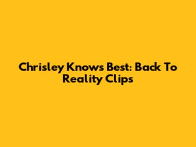 Chrisley Knows Best: Back To Reality Clips