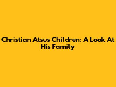 Christian Atsu's Children: A Look At His Family