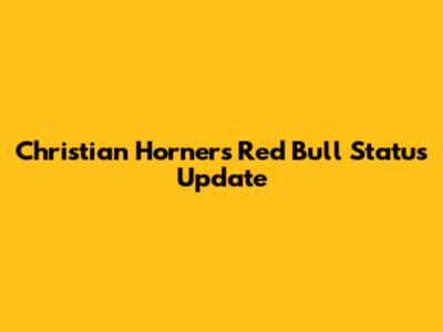 Christian Horner's Red Bull Status Update