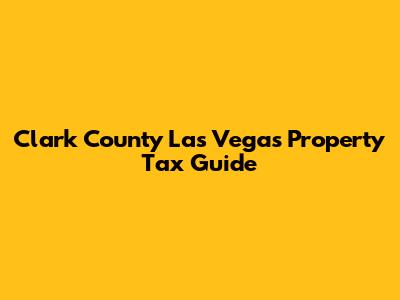 Clark County Las Vegas Property Tax Guide