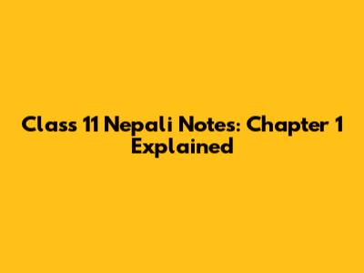 Class 11 Nepali Notes: Chapter 1 Explained