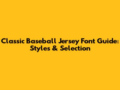 Classic Baseball Jersey Font Guide: Styles & Selection