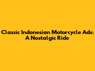 Classic Indonesian Motorcycle Ads: A Nostalgic Ride