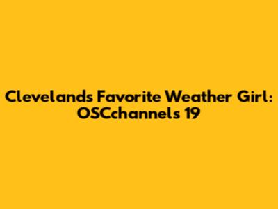 Cleveland's Favorite Weather Girl: OSCchannels 19
