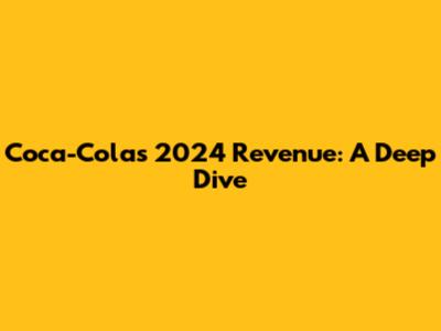 Coca-Cola's 2024 Revenue: A Deep Dive