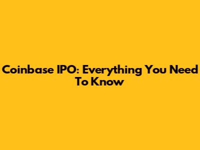 Coinbase IPO: Everything You Need To Know