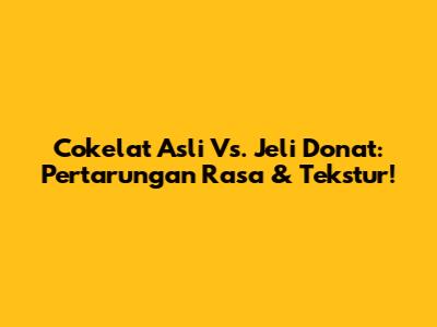 Cokelat Asli Vs. Jeli Donat: Pertarungan Rasa & Tekstur!
