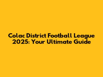 Colac District Football League 2025: Your Ultimate Guide