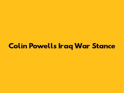 Colin Powell's Iraq War Stance