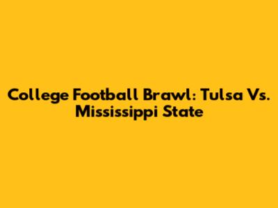 College Football Brawl: Tulsa Vs. Mississippi State