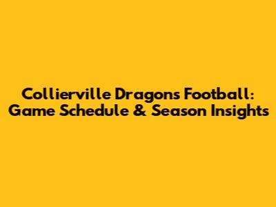 Collierville Dragons Football: Game Schedule & Season Insights