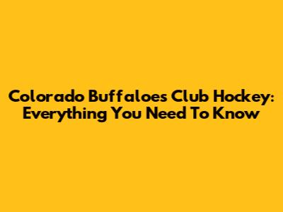 Colorado Buffaloes Club Hockey: Everything You Need To Know