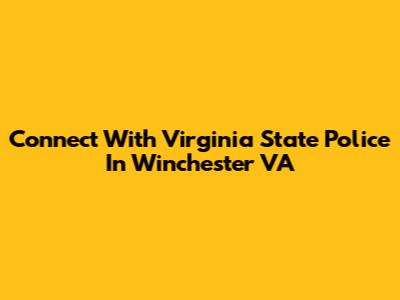 Connect With Virginia State Police In Winchester VA