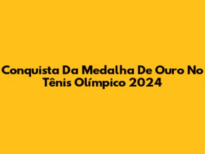 Conquista Da Medalha De Ouro No Tênis Olímpico 2024