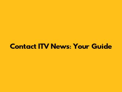 Contact ITV News: Your Guide