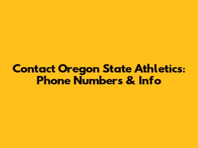 Contact Oregon State Athletics: Phone Numbers & Info