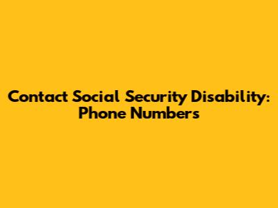 Contact Social Security Disability: Phone Numbers