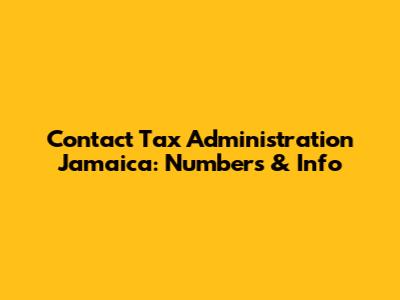 Contact Tax Administration Jamaica: Numbers & Info