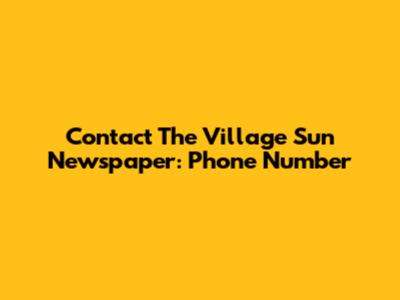 Contact The Village Sun Newspaper: Phone Number