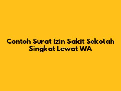 Contoh Surat Izin Sakit Sekolah Singkat Lewat WA
