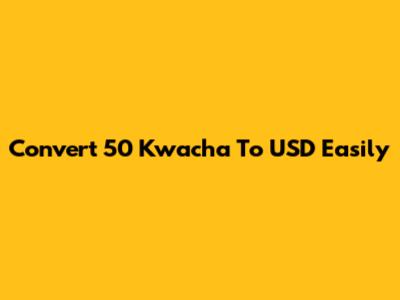 Convert 50 Kwacha To USD Easily