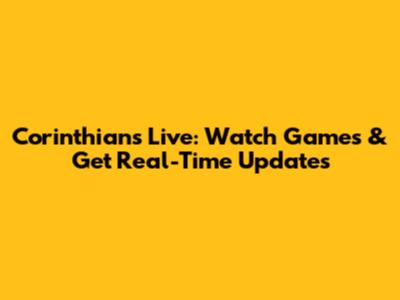 Corinthians Live: Watch Games & Get Real-Time Updates