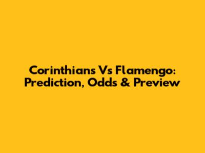 Corinthians Vs Flamengo: Prediction, Odds & Preview