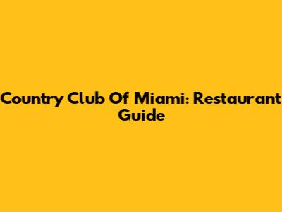 Country Club Of Miami: Restaurant Guide