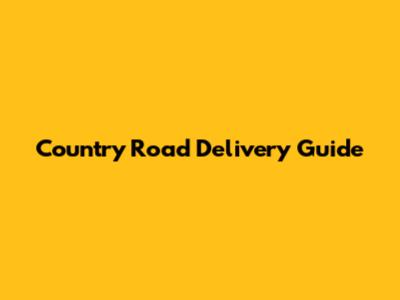 Country Road Delivery Guide
