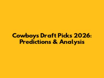 Cowboys Draft Picks 2026: Predictions & Analysis