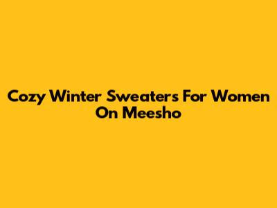Cozy Winter Sweaters For Women On Meesho