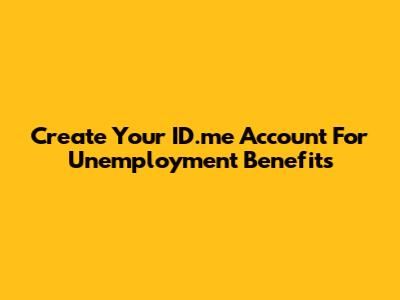 Create Your ID.me Account For Unemployment Benefits