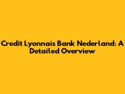 Credit Lyonnais Bank Nederland: A Detailed Overview