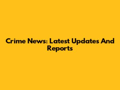 Crime News: Latest Updates And Reports