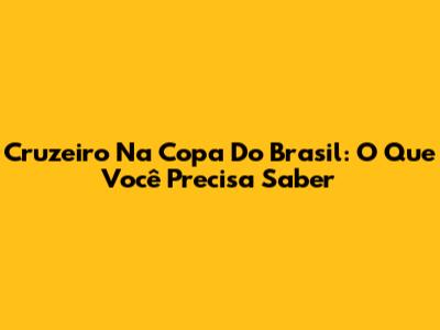 Cruzeiro Na Copa Do Brasil: O Que Você Precisa Saber