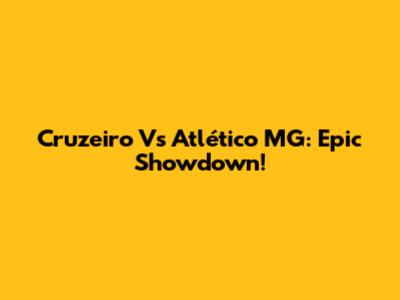 Cruzeiro Vs Atlético MG: Epic Showdown!