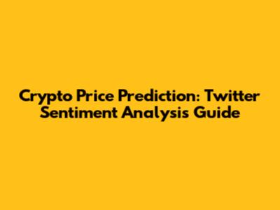 Crypto Price Prediction: Twitter Sentiment Analysis Guide
