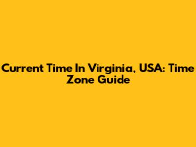 Current Time In Virginia, USA: Time Zone Guide