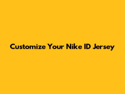 Customize Your Nike ID Jersey