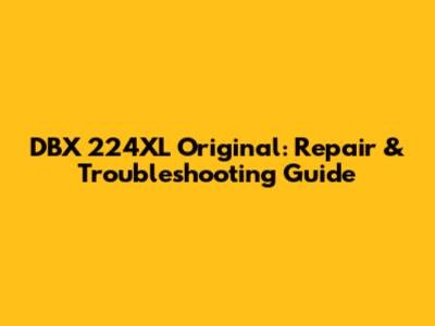 DBX 224XL Original: Repair & Troubleshooting Guide
