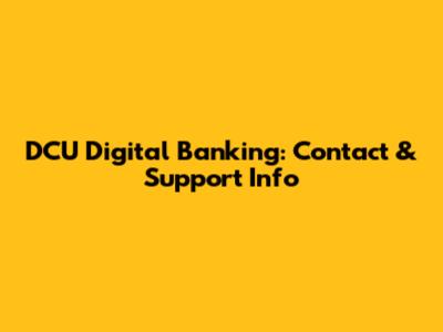 DCU Digital Banking: Contact & Support Info