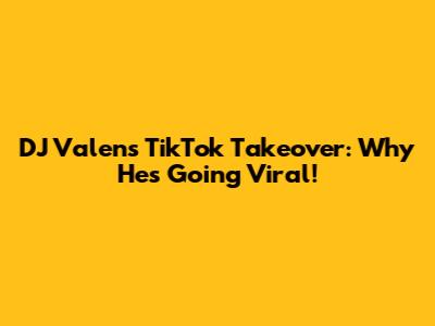 DJ Valen's TikTok Takeover: Why He's Going Viral!