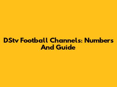 DStv Football Channels: Numbers And Guide