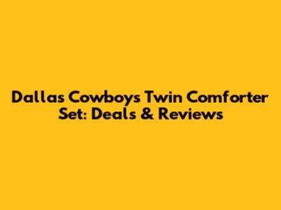 Dallas Cowboys Twin Comforter Set: Deals & Reviews