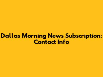 Dallas Morning News Subscription: Contact Info