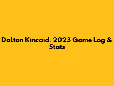 Dalton Kincaid: 2023 Game Log & Stats