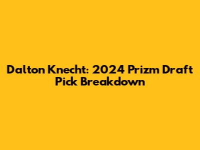Dalton Knecht: 2024 Prizm Draft Pick Breakdown